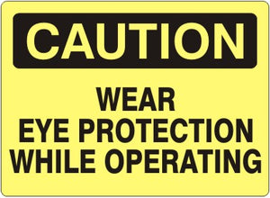 Caution Wear Eye Protection While Operating Signs | C-9212