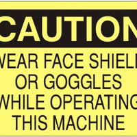 Caution Wear Face Shield Or Goggles While Operating This Machine Signs | C-9214