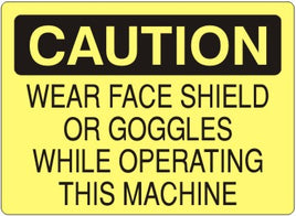 Caution Wear Face Shield Or Goggles While Operating This Machine Signs | C-9214