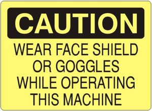Caution Wear Face Shield Or Goggles While Operating This Machine Signs | C-9214