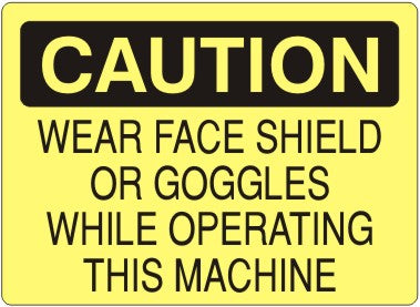 Caution Wear Face Shield Or Goggles While Operating This Machine Signs | C-9214
