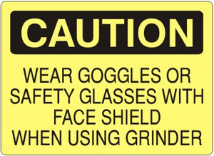 Caution Wear Goggles Or Safety Glasses With Face Shield When Using Grinder Signs | C-9215