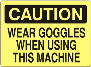 Caution Wear Goggles When Using This Machine Signs | C-9216