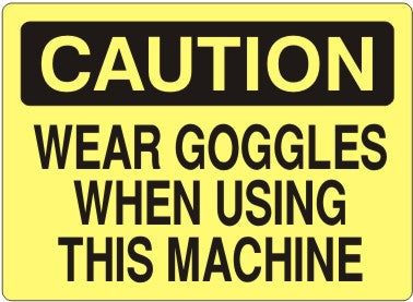 Caution Wear Goggles When Using This Machine Signs | C-9216