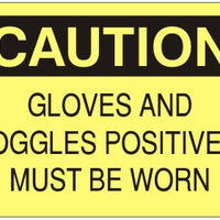 Caution Gloves And Goggles Positively Must Be Worn Signs | C-9605