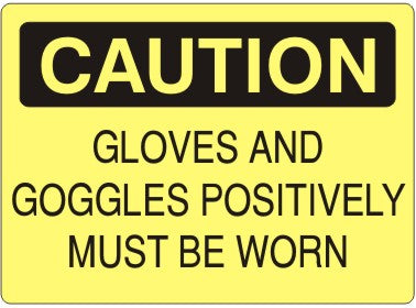 Caution Gloves And Goggles Positively Must Be Worn Signs | C-9605