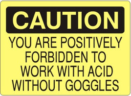 Caution You Are Positively Forbidden To Work With Acid Without Goggles Signs | C-9801
