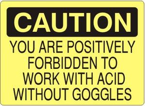 Caution You Are Positively Forbidden To Work With Acid Without Goggles Signs | C-9801