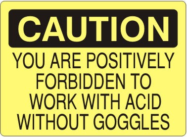 Caution You Are Positively Forbidden To Work With Acid Without Goggles Signs | C-9801