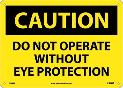 CAUTION, DO NOT OPERATE WITHOUT EYE PROTECTION, 10X14, RIGID PLASTIC