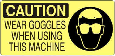 Caution Wear Goggles When Using This Machine Signs | CP-9217