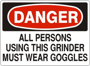 Danger All Persons Using This Grinder Must Wear Goggles Signs | D-0012
