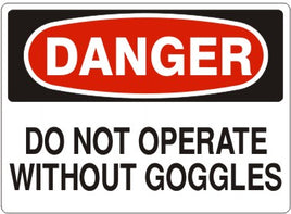 Danger Do Not Operate Without Goggles Signs | D-1130