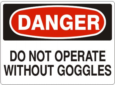 Danger Do Not Operate Without Goggles Signs | D-1130
