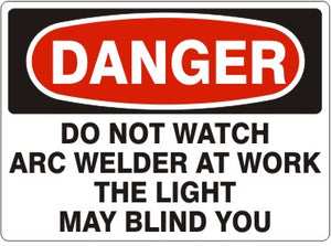 Danger Do Not Watch Arc Welder At Work The Light May Blind You Signs | D-1146