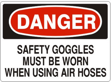 Danger Safety Goggles Must Be Worn When Using Air Hoses Signs | D-7107