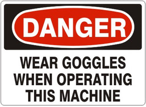 Danger Wear Goggles When Operating This Machine Signs | D-9214