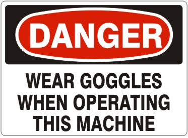 Danger Wear Goggles When Operating This Machine Signs | D-9214