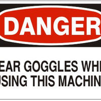 Danger Wear Goggles When Using This Machine Signs | D-9215
