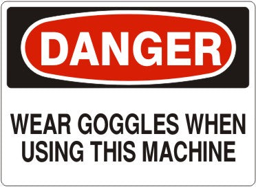 Danger Wear Goggles When Using This Machine Signs | D-9215