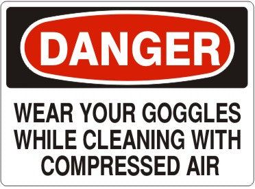 Danger Wear Your Goggles While Cleaning With Compressed Air Signs | D-9217