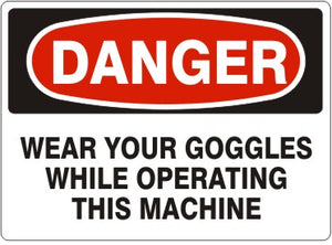Danger Wear Your Goggles While Operating This Machine Signs | D-9218
