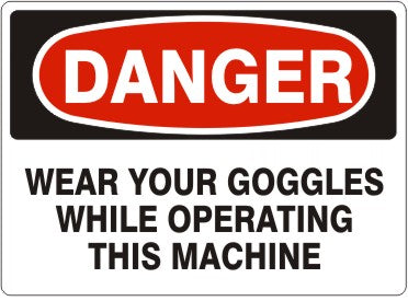 Danger Wear Your Goggles While Operating This Machine Signs | D-9218