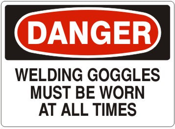 Danger Welding Goggles Must Be Worn At All Times Signs | D-9219