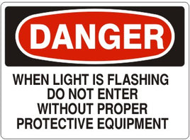 Danger When Light Is Flashing Do Not Enter Without Proper Protective Equipment Signs | D-9224