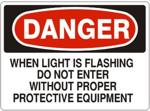 Danger When Light Is Flashing Do Not Enter Without Proper Protective Equipment Signs | D-9224