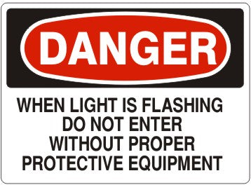 Danger When Light Is Flashing Do Not Enter Without Proper Protective Equipment Signs | D-9224