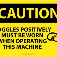 CAUTION, GOGGLES POSITIVELY MUST BE WORN WHEN OPERATING THIS MACHINE, GRAPHIC, 10X14, RIGID PLASTIC