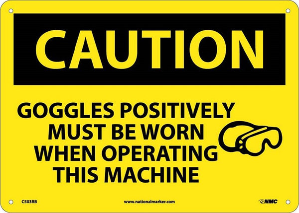 CAUTION, GOGGLES POSITIVELY MUST BE WORN WHEN OPERATING THIS MACHINE, GRAPHIC, 10X14, RIGID PLASTIC