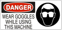 Danger Wear Goggles While Using This Machine Signs | DP-9665