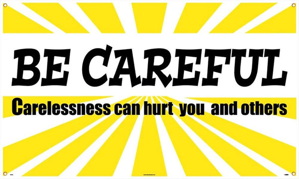 BANNER, BE CAREFUL CARELESSNESS CAN HURT YOU AND OTHERS, 3FT X 10FT