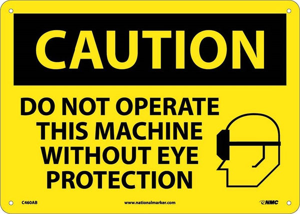 CAUTION, DO NOT OPERATE THIS MACHINE WITHOUT EYE PROTECTION, GRAPHIC, 10X14, .040 ALUM
