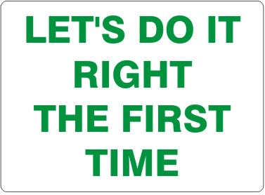 Let's Do It Right The First Time Signs | G-4507