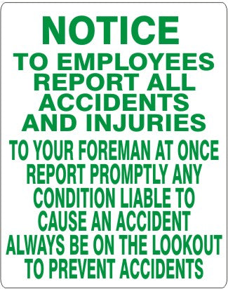 Notice To Employees Report All Accidents And Injuries To Your Foreman At Once Report Promply Liable To Cause An Accident Always Be On The Lookout To Prevent Accidents Signs | G-4949