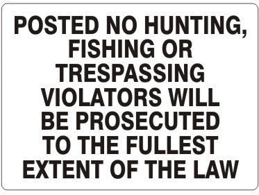 Posted No Hunting Fishing Or Trespassing Violators Will Be Prosecuted To The Fullest Extent Of The Law Signs | G-6044