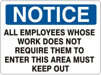 Notice All Employees Whose Work Does Not Require Them To Enter This Area Must Be Kept Out Signs | N-0004