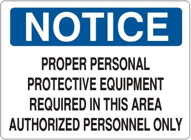 Notice Proper Personal Protective Equipment Required In This Area Authorized Personnel Only Signs | N-6023