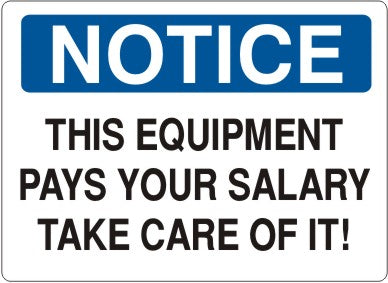 Notice This Equipment Pays Your Salary Take Care Of It! Signs | N-8103