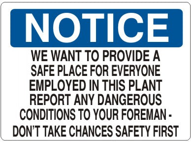 Notice We Want To Provide A Safe Place For Everyone Employed In The Plant Report Any Dangerous Conditions To Your Foreman Don't Take Chances Safety First Signs | N-9205