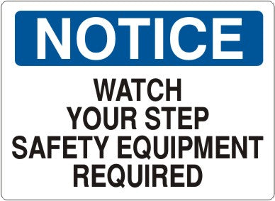 Notice Watch Your Step Safety Equipment Required Signs | N-9634